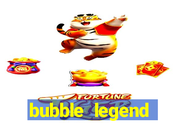 bubble legend ganhar dinheiro